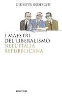 I maestri del liberalismo nell'Italia Repubblicana di Giuseppe Bedeschi edito da Rubbettino