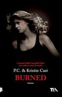 Burned. La casa della notte di P. C. Cast, Kristin Cast edito da TEA