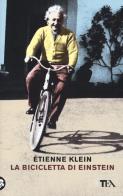 La bicicletta di Einstein di Étienne Klein edito da TEA