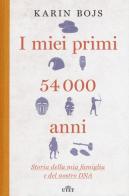 I miei primi 54.000 anni. Storia della mia famiglia e del nostro DNA di Karin Bojs edito da UTET