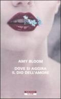 Dove si aggira il dio dell'amore di Amy Bloom edito da Neri Pozza