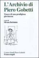 L' archivio di Piero Gobetti. Tracce di una prodigiosa giovinezza edito da Franco Angeli
