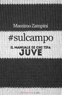 #sulcampo. Il manuale di chi tifa Juve di Massimo Zampini edito da Fandango Libri