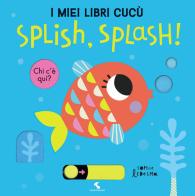 Splish, splash! I miei libri cucù. Ediz. a colori di Sophie Ledesma edito da Giochi Educativi