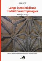 Lungo i sentieri di una psichiatria antropologica. Antologia di saggi di Jürg Zutt edito da Alpes Italia