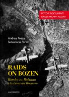 Raids on Bozen. Bombe su Bolzano e la linea del Brennero di Andrea Pozza, Sebastiano Parisi edito da Macchione Editore