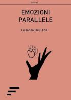 Emozioni parallele di Luisanda Dell'Aria edito da Caosfera