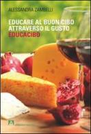 Educacibo. Educare al buon cibo attraverso il gusto di Alessandra Zambelli edito da Armando Editore