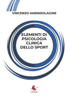 Elementi di psicologia clinica dello sport di Vincenzo Amendolagine edito da Libellula Edizioni