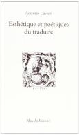 Esthetique et poetiques du traduire di Antonio Lavieri edito da Mucchi Editore