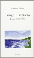 Lungo il sentiero. Poesie (1995-2000) di Benedetta Aleotti edito da Le Lettere