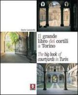 Il grande libro dei cortili a Torino-The big book of courtyards in Turin di Dario Lanzardo, Chiara L. M. Occelli, Paolo Cornaglia edito da Lindau