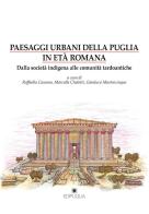 Paesaggi urbani della Puglia in età romana. Dalla società indigena alle comunità tardoantiche edito da Edipuglia