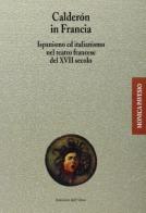 Calderón in Francia. Ispanismo e italianismo nel teatro francese del XVII secolo di Monica Pavesio edito da Edizioni dell'Orso