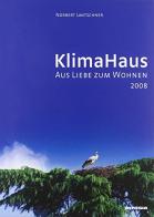 KlimaHaus. Aus Liebe zum Wohnen 2008 di Norbert Lantschner edito da Athesia