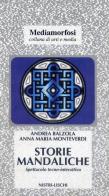 Storie mandaliche. Mediamorfosi di Andrea Balzola, Anna Maria Monteverdi edito da Nistri-Lischi