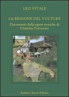 La regione del Vulture. Documenti delle opere storiche di Giustino Fortunato di Leo Vitale edito da Sacco