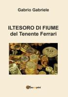 Il tesoro di Fiume del Tenente Ferrari di Gabriele Gabrio edito da Youcanprint
