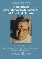 Le apparizioni della Madonna di Sofferetti ad Angelo di Talsano vol.1 di Addolorata Bianco edito da Edizioni Segno