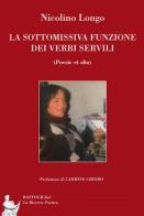 La sottomissiva funzione dei verbi servili (poesie et alia) di Nicolino Longo edito da BastogiLibri
