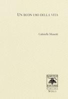 Un buon uso della vita di Gabriella Musetti edito da Samuele Editore