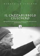 Il Cazzabubbolo ciuschero. Repertorio lemmatico di insensatezze patafisiche, quotidiane e meno di Renato Lo Schiavo edito da Di Girolamo