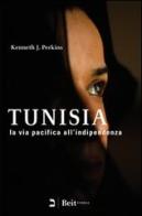Tunisia. La via pacifica all'indipendenza di Kenneth J. Perkins edito da Beit