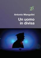 Un uomo in divisa di Antonio Mangolini edito da Ventisei Lettere