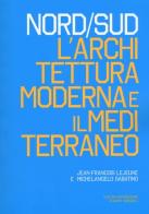 Nord/Sud. L'architettura moderna e il Mediterraneo. Ediz. illustrata di Jean-François Lejeune, Michelangelo Sabatino edito da Listlab