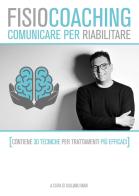 FisioCoaching. Comunicare per riabilitare. Nuova ediz. edito da Autopubblicato