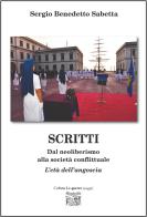Scritti. Dal neoliberismo alla società conflittuale. L'età dell'angoscia di Sergio Benedetto Sabetta edito da Montedit