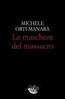 Le maschere del massacro di Michele Orti Manara edito da Racconti