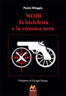Noir. La bicicletta e la cronaca nera di Paolo Ghiggio edito da Hever