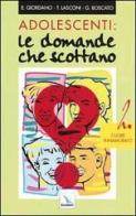 Adolescenti: le domande che scottano vol.2 di Graziella Boscato, E. Giordano, Tonino Lasconi edito da Editrice Elledici