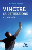 Vincere la depressione e prevenirla di Myreille Bédard edito da Editrice Elledici