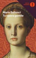 Tu vipera gentile di Maria Bellonci edito da Mondadori