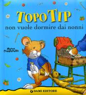 Topo Tip non vuole dormire dai nonni! di Anna Casalis edito da Dami Editore
