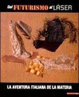 Dal futurismo al laser. La aventura italiana de la Materia. Catalogo della mostra (Barcellona, 2000-2001). Ediz. italiana e spagnola edito da Mazzotta