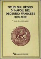 Studi sul Regno di Napoli nel decennio francese (1806-1815) edito da Liguori