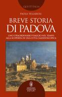 Breve storia di Padova. Uno straordinario viaggio nel tempo alla scoperta di una città caleidoscopica di Paola Tellaroli edito da Newton Compton Editori