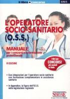 L' operatore socio-sanitario (O.S.S.). Manuale per i concorsi e la formazione professionale edito da Edizioni Giuridiche Simone