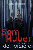 Sam Huber e il segreto del forziere di Caterina Rosa edito da Youcanprint