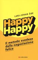 Happy happy. Il metodo svedese della negoziazione felice di Lars-Johan Age edito da Longanesi