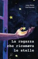 La ragazza che ricamava le stelle di Anna Maria Dal Pozzolo edito da Altromondo Editore di qu.bi Me
