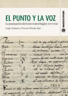 El punto y la voz. La puntuacion del texto teatral (siglos XVI-XVIII) edito da Pisa University Press