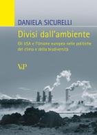 Divisi dall'ambiente. Gli USA e l'Unione europea nelle politiche del clima e della biodiversità di Daniela Sicurelli edito da Vita e Pensiero