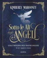 Sotto le ali degli angeli. Nuova ediz. Con 44 carte di Kimberly Marooney edito da Armenia