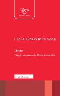 Dante. Viaggio attraverso la Divina Commedia di Hans Urs von Balthasar edito da Morcelliana