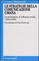 Le strategie della comunicazione umana. La persuasione, le influenze sociali, i mass media di Vincenzo Maria Mastronardi edito da Franco Angeli