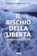 Il rischio della libertà. Un'esperienza di scuola di Roberto Laffranchini edito da Itaca (Castel Bolognese)